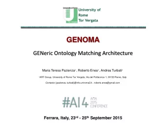 GENOMA  GENeric Ontology Matching Architecture Maria Teresa Pazienza + , Roberto Enea + , Andrea