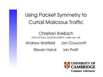 Using Packet Symmetry to  Curtail Malicious Traffic  Christian Kreibich