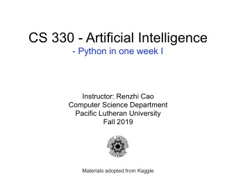 CS 330 - Artificial Intelligence  - Python in one week I  Instructor: Renzhi Cao  Computer Science