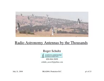 Radio Astronomy Antennas by the Thousands  Roger Schultz  650-964-5899  schultz_assoc@pipeline.com