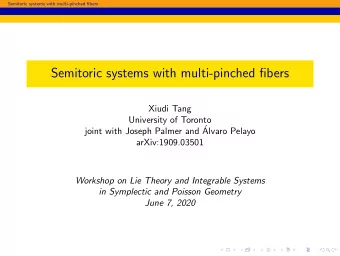 Semitoric systems with multi-pinched fibers  Xiudi Tang  University of Toronto  joint with Joseph