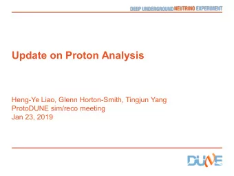 Update on Proton Analysis  Heng-Ye Liao, Glenn Horton-Smith, Tingjun Yang  ProtoDUNE sim/reco