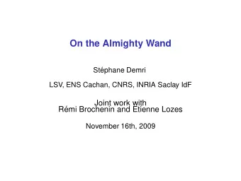 On the Almighty Wand  St  ephane Demri  LSV, ENS Cachan, CNRS, INRIA Saclay IdF  Joint work with