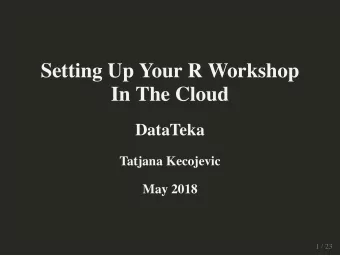 Setting Up Your R Workshop  In The Cloud  DataTeka  Tatjana Kecojevic  May 2018  1 / 23 RStudio