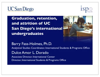 Graduation, retention,  and attrition of UC  San Diegos international  undergraduates  Barry