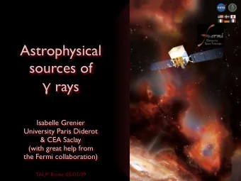 Astrophysical  sources of  rays  Isabelle Grenier  University Paris Diderot  &amp; CEA Saclay