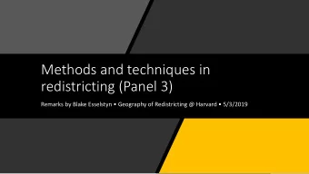 Methods and techniques in  redistricting (Panel 3)  Remarks by Blake Esselstyn  Geography of