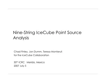 Nine-String IceCube Point Source  Analysis  Chad Finley, Jon Dumm, Teresa Montaruli  for the