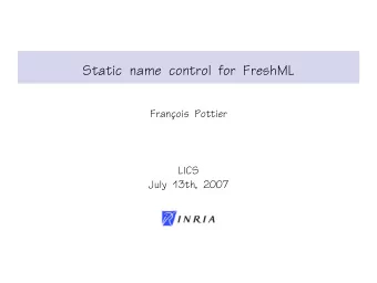 Static name control for FreshML  Franc  ois Pottier  LICS  July 13th, 2007  Outline 1