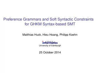 Preference Grammars and Soft Syntactic Constraints  for GHKM Syntax-based SMT  Matthias Huck, Hieu