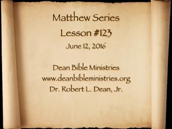 Matthew Series Lesson #123 June 12, 2016 Dean Bible Ministries www.deanbibleministries.org  Dr.