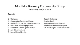 Mortlake Brewery Community Group  Thursday 20 April 2017  Agenda  1.   Welcome  Robert Orr Ewing