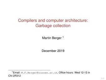 Compilers and computer architecture:  Garbage collection Martin Berger 1  December 2019 1 Email: