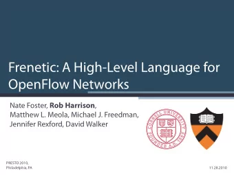 Frenetic: A High-Level Language for  OpenFlow Networks Nate Foster, Rob Harrison ,  Matthew L.