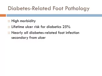 Diabetes-Related Foot Pathology  High morbidity  Lifetime ulcer risk for diabetics 25%