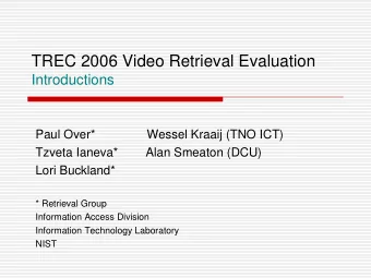 TREC 2006 Video Retrieval Evaluation  Introductions  Paul Over*  Wessel Kraaij (TNO ICT)  Tzveta