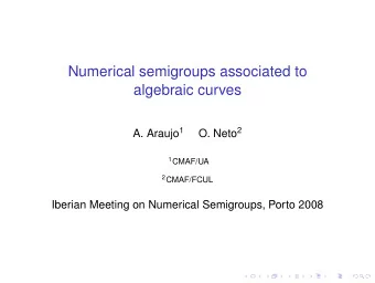 Numerical semigroups associated to  algebraic curves A. Araujo 1 O. Neto 2 1 CMAF/UA 2 CMAF/FCUL