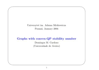 Graphs with convex-QP stability number  Domingos M. Cardoso  (Universidade de Aveiro)      1