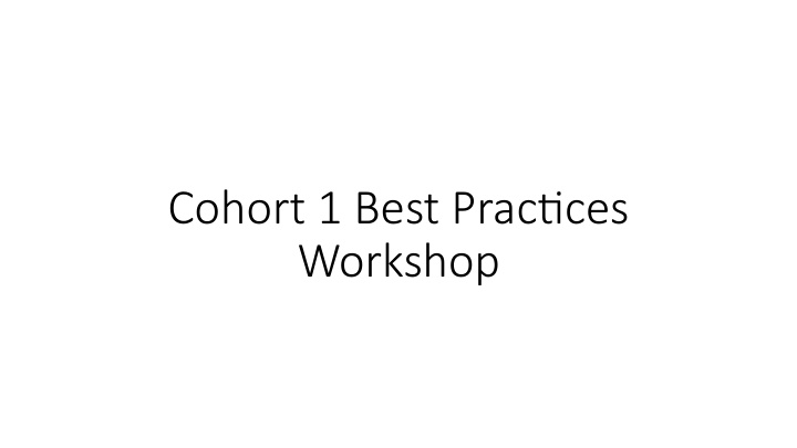 cohort 1 best prac ces workshop funding for this