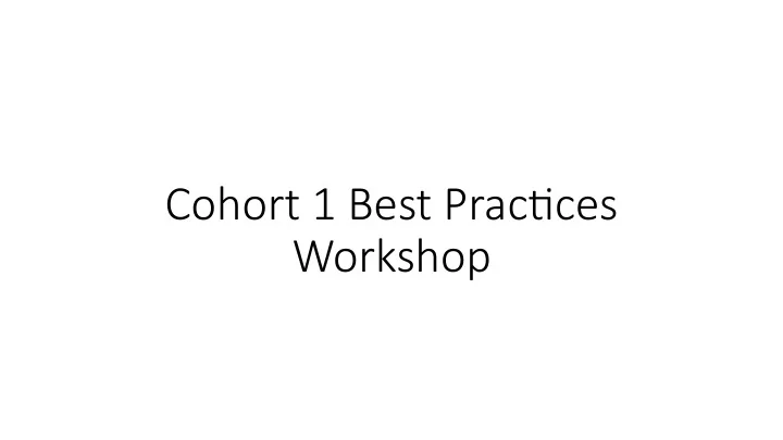 cohort 1 best prac ces workshop funding for this