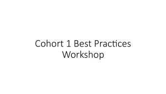 Cohort 1 Best Prac.ces   Workshop   Funding  for  this  conference  was