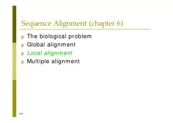 Sequence Alignment (chapter 6) p The biological problem p Global alignment p Local alignment p