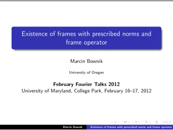Existence of frames with prescribed norms and  frame operator  Marcin Bownik  University of Oregon
