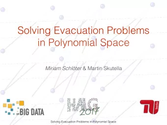 Solving Evacuation Problems  in Polynomial Space Miriam Schlter &amp; Martin Skutella