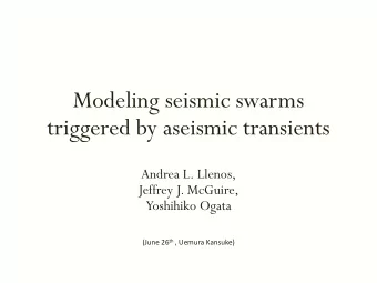 Modeling seismic swarms  triggered by aseismic transients  Andrea L. Llenos,  Jeffrey J. McGuire,