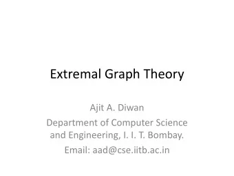 Extremal Graph Theory  Ajit A. Diwan  Department of Computer Science  and Engineering, I. I. T.