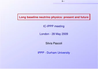 Long baseline neutrino physics: present and future  IC-IPPP meeting  London - 28 May 2009  Silvia