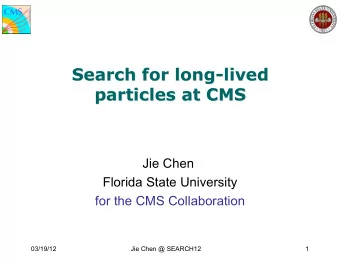 Search for long-lived  for long-lived  Search  particles at CMS  particles at CMS Jie Chen  Florida