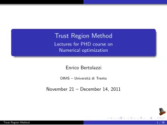 Trust Region Method  Lectures for PHD course on  Numerical optimization  Enrico Bertolazzi  DIMS