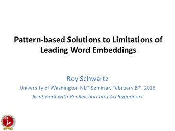 Pattern-based Solutions to Limitations of  Leading Word Embeddings  Roy Schwartz University of