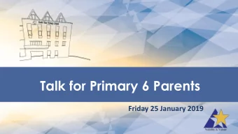 Talk for Primary 6 Parents  Friday 25 January 2019  Programme  Preparation for PSLE  PSLE