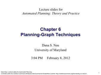 Chapter 6  Planning-Graph Techniques Dana S. Nau  University of Maryland  3:04 PM     February 8,