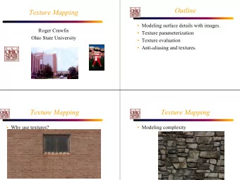 Outline  Texture Mapping   Modeling surface details with images.  Roger Crawfis   Texture