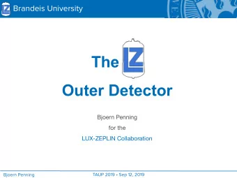 The LZ  Outer Detector  Bjoern Penning  for the  LUX-ZEPLIN Collaboration  TAUP 2019  Sep 12,