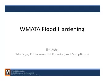 WMATA Flood Hardening  Introduction  Jim Ashe  Manager, Environmental Planning and Compliance  1