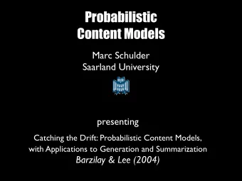 Probabilistic  Content Models  Marc Schulder  Saarland University  presenting  Catching the Drift: