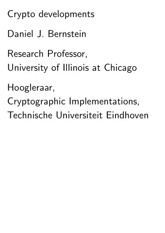 Crypto developments  Daniel J. Bernstein  Research Professor,  University of Illinois at Chicago
