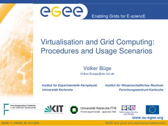 Virtualisation and Grid Computing:  Procedures and Usage Scenarios  Volker Bge