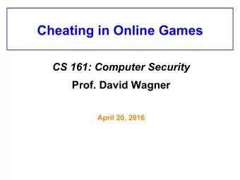 Cheating in Online Games CS 161: Computer Security Prof. David Wagner  April 20, 2016  &lt;hp:26