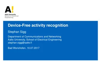 Device-Free activity recognition  Stephan Sigg  Department of Communications and Networking  Aalto