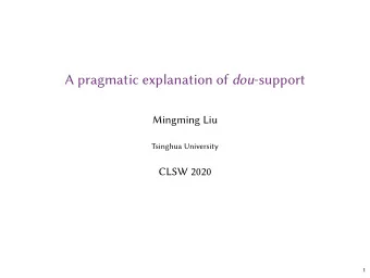 A pragmatic explanation of dou -support  Mingming Liu  Tsinghua University  CLSW 2020  1  Where we
