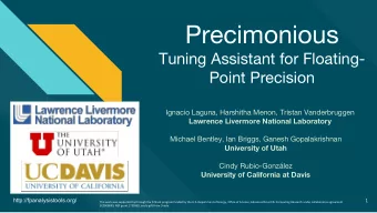 Precimonious  Tuning Assistant for Floating-  Point Precision  Ignacio Laguna, Harshitha Menon,