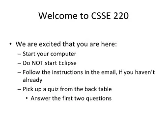 Welcome to CSSE 220  We are excited that you are here:  Start your computer  Do NOT start
