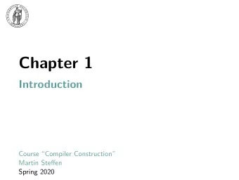 Chapter 1  Introduction  Course Compiler Construction  Martin Steffen  Spring 2020  Section