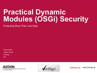 Practical Dynamic  Modules (OSGi) Security  Protecting More Than Just Data  David Smith  James