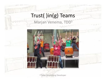 Trust( )in(g) Teams Marjan Venema, TDD 1 1 Taiko Drumming Developer Marjan Venema, TDD (Taiko